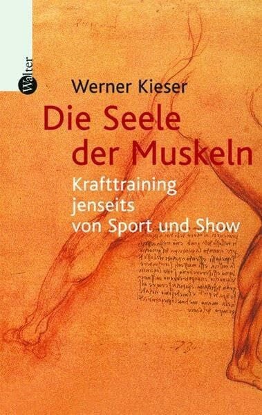 Kieser, Werner Die Seele der Muskeln: Krafttraining jenseits von Sport und Show