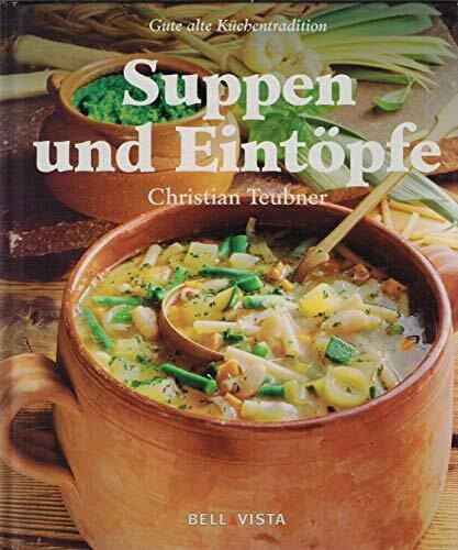 Christian Teubner Suppen u. Eintöpfe. Gute alte Küchentradition