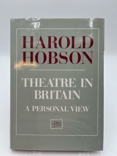 Hobson, Sir Harold Theatre in Britain: A Personal View