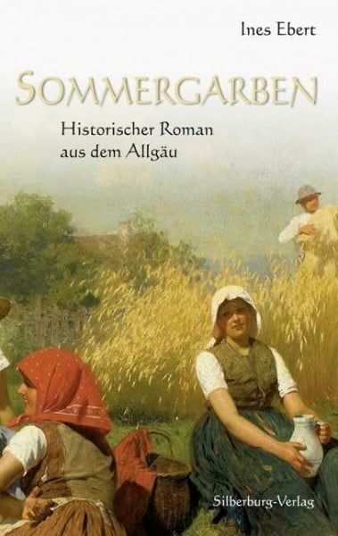 Ebert, Ines Sommergarben: Historischer Roman aus dem Allgäu