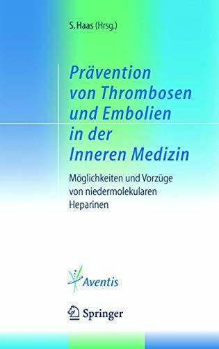 Haas, Sylvia Prävention von Thrombosen und Embolien in der Inneren Medizin: Möglichkeiten und Vorzüge von niedermolekularen Heparinen