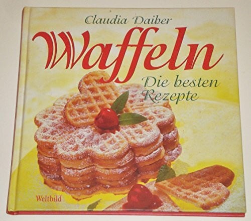 Daiber, Claudia Waffeln: Die besten Rezepte