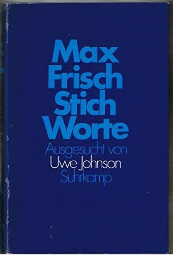 Max Frisch Frisch, Max: Stich-Worte. Ausgesucht von Uwe Johnson. Einmalige Ausg. z. Suhrkamp-Buchwoche im Sept. 1975. Frankfurt, Suhrkamp, 1975. 8°. 251 (2) S. Leinen. Schutzumschl.