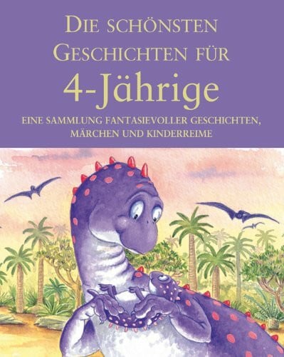 Jürgen Lassig Die schönsten Geschichten für 4-Jährige: Eine Sammlung fantasievoller Geschichten und Kinderspiele