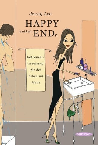 Lee, Jenny HAPPY und kein ENDe: Gebrauchsanweisung für das Leben mit Mann