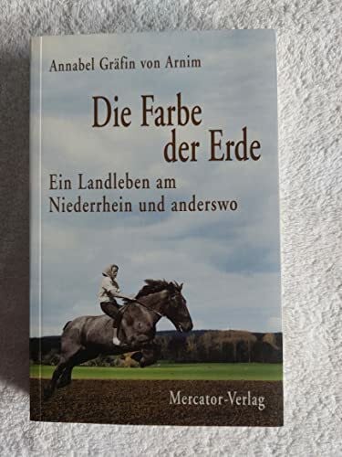 Annabel von Arnim Die Farbe der Erde: Ein Landleben am Niederrhein und anderswo