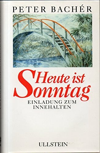 Bachér, Peter Heute ist Sonntag: Einladung zum Innehalten
