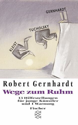 Gernhardt, Robert Wege zum Ruhm: 13 Hilfestellungen für junge Künstler und 1 Warnung