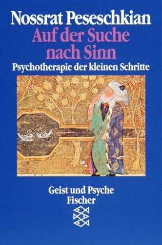 Peseschkian, Nossrat Auf der Suche nach Sinn: Psychotherapie der kleinen Schritte