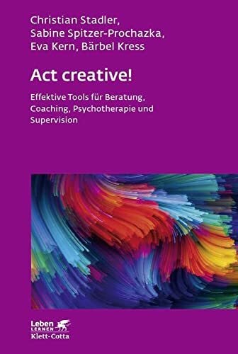 Kress, Bärbel Act creative! (Leben Lernen, Bd. 281): Effektive Tools für Beratung, Coaching, Psychotherapie und Supervision
