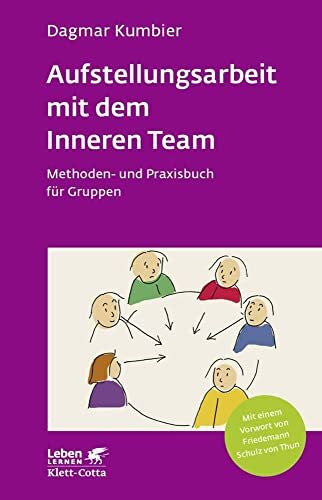Schulz von Thun, Friedemann Aufstellungsarbeit mit dem Inneren Team (Leben Lernen, Bd. 282): Methoden- und Praxisbuch für Gruppen