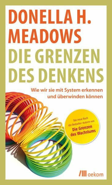 Meadows, Donella H Die Grenzen des Denkens: Wie wir sie mit System erkennen und überwinden können