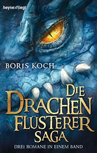 Koch, Boris Die Drachenflüsterer-Saga: Drei Romane in einem Band - (Die Drachenflüsterer-Serie, Band 4)