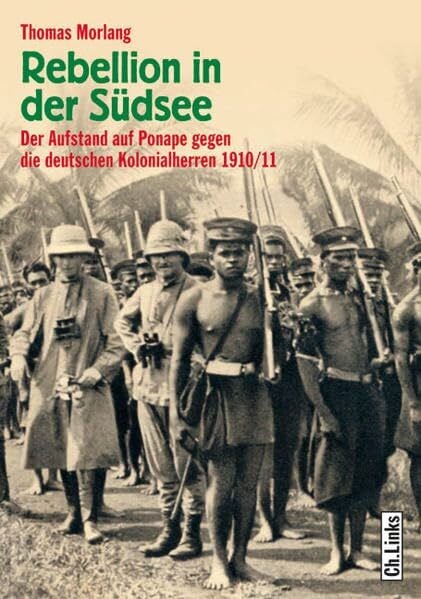 Morlang, Thomas Rebellion in der Südsee: Der Aufstand auf Ponape gegen die deutschen Kolonialherren 1910/11
