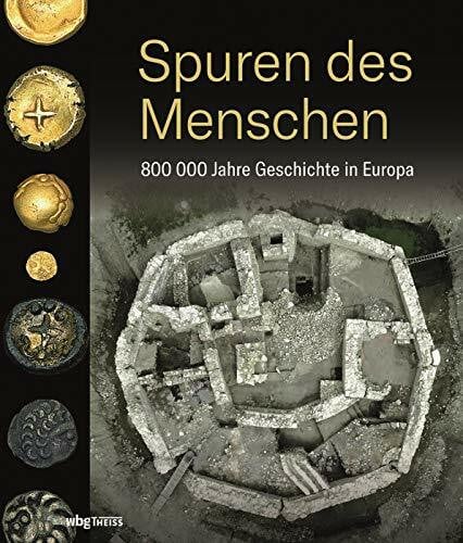 von Rummel, Philipp Spuren des Menschen: 800 000 Jahre Geschichte in Europa