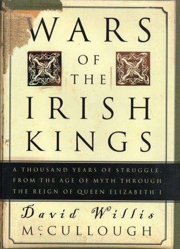 McCullough, David Willis Wars of the Irish Kings: A Thousand Years of Struggle from the Age of Myth Through the Reign of Queen Elizabeth I