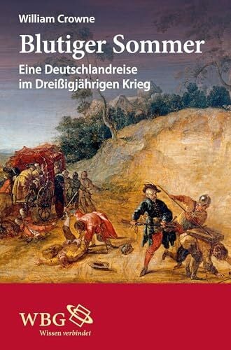 Crowne, William Blutiger Sommer: Eine Deutschlandreise im Dreißigjährigen Krieg