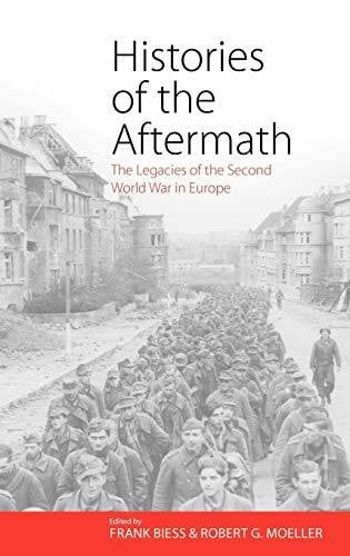 Moeller, Robert G. Histories of the Aftermath: The Legacies of the Second World War in Europe