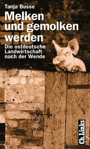 Busse, Tanja Melken und gemolken werden: Die ostdeutsche Landwirtschaft nach der Wende