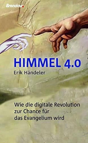 Erik Händeler Himmel 4.0: Wie die digitale Revolution zur Chance für das Evangelium wird