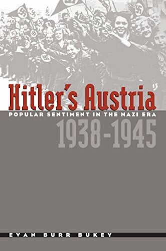 Bukey, Evan Burr Hitler's Austria: Popular Sentiment in the Nazi Era, 1938-1945