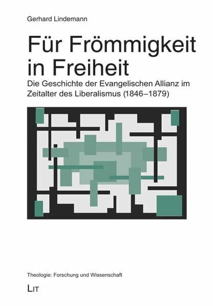 Lindemann, Gerhard Für Frömmigkeit in Freiheit: Die Geschichte der Evangelischen Allianz im Zeitalter des Liberalismus (1846-1879) (Theologie: Forschung und Wissenschaft)