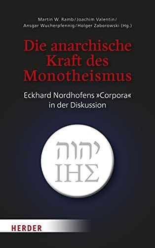 Tück, Jan-Heiner Die anarchische Kraft des Monotheismus: Eckhard Nordhofens »Corpora« in der Diskussion