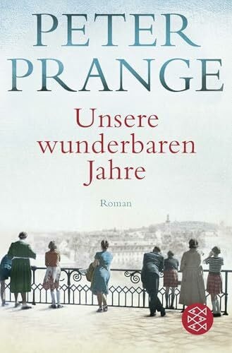 Prange, Peter Unsere wunderbaren Jahre: Der große Deutschland-Roman