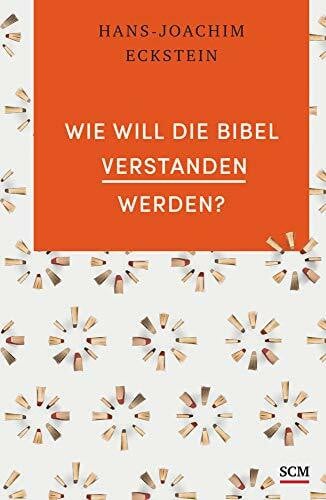 Eckstein, Hans-Joachim Wie will die Bibel verstanden werden? (Grundlagen des Glaubens, 4, Band 4)