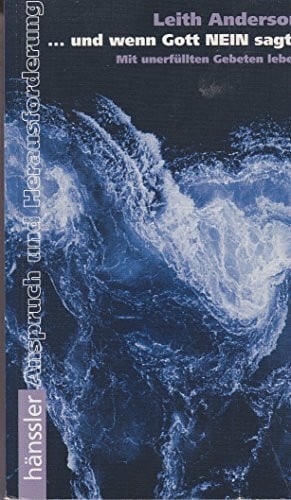 Leith Anderson Und wenn Gott nein sagt?: Mit unerfüllten Gebeten leben (Hänssler-Taschenbücher)