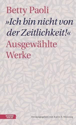 Paoli, Betty „Ich bin nicht von der Zeitlichkeit“: Ausgewählte Werke