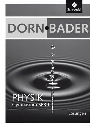 Bader Dorn / Bader Physik SII - Gesamtband Ausgaben 2010: Lösungen (Dorn / Bader Physik SII: Lösungen und CDR Gesamtband Ausgaben 2010)