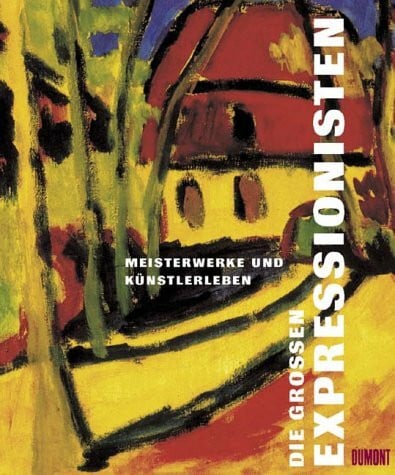 Moeller, Magdalena M Die grossen Expressionisten: Meisterwerke und Künstlerleben