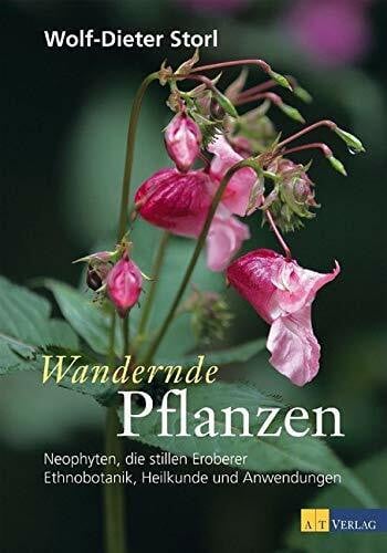 Brunke, Frank Wandernde Pflanzen: Neophyten, die stillen Eroberer - Ethnobotanik, Heilkunde und Anwendungen