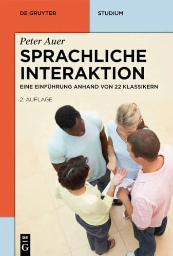 Auer, Peter Sprachliche Interaktion: Eine Einführung anhand von 22 Klassikern (De Gruyter Studium)