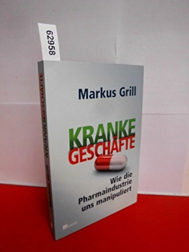 Grill, Markus Kranke Geschäfte: Wie die Pharmaindustrie uns manipuliert