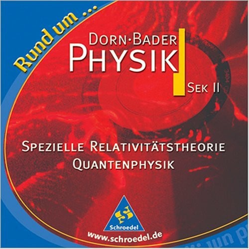 Bader Prof. Dr. Franz Dorn Bader Physik Sek II. Spezielle Relativitätstheorie Quantenphysik. Lehrermaterialien auf CD-ROM