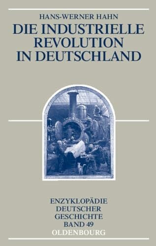 Hahn, Hans-Werner Die Industrielle Revolution in Deutschland (Enzyklopädie deutscher Geschichte, 49, Band 49)