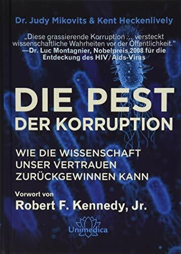 Kent Heckenlively Die Pest der Korruption: Wie die Wissenschaft unser Vertrauen zurückgewinnen kann. Mit einem Vorwort von Robert F. Kennedy, Jr.