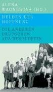 Schwarz, Gislinde Helden der Hoffnung - Die anderen Deutschen aus den Sudeten 1935-1989: Sudetendeutsche Schicksale (Aufbau-Sachbuch)