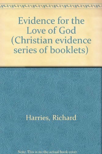 Harries, Richard Evidence for the Love of God (Christian evidence series of booklets)
