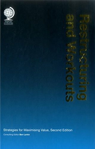 Larkin, Ben Restructuring and Workouts: Strategies for Maximising Value, Second Edition