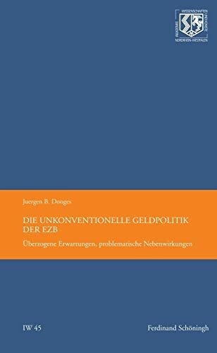 Donges, Juergen B. Die unkonventionelle Geldpolitik der EZB: Überzogene Erwartungen, problematische Nebenwirkungen (Nordrhein Westfälische Akademie der Wissenschafte - Ingenieur- und Wirtschaftswissenschaften)