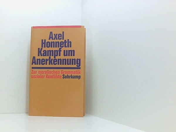 Honneth, Axel Kampf um Anerkennung: Zur moralischen Grammatik sozialer Konflikte