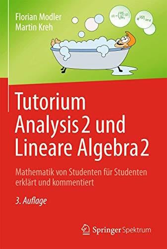 Modler, Florian Tutorium Analysis 2 und Lineare Algebra 2: Mathematik von Studenten für Studenten erklärt und kommentiert