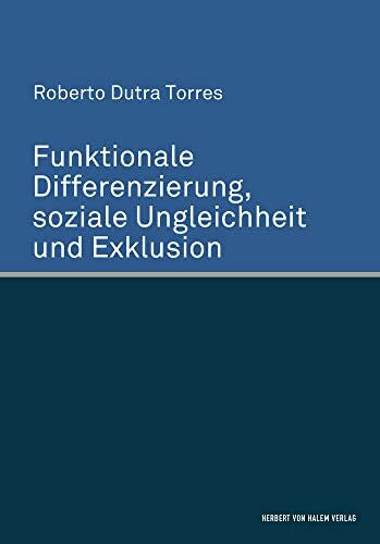 Roberto Dutra Torres Funktionale Differenzierung, soziale Ungleichheit und Exklusion