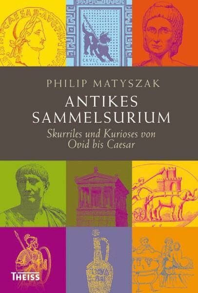 Michael Bayer Antikes Sammelsurium: Skurriles und Kurioses von Ovid bis Caesar