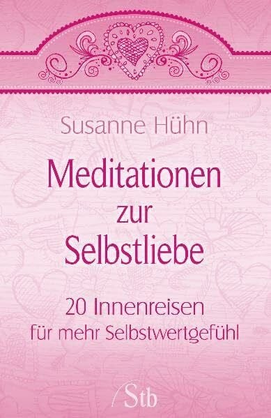 Hühn, Susanne Meditationen zur Selbstliebe: 20 Innenreisen für mehr Selbstwertgefühl
