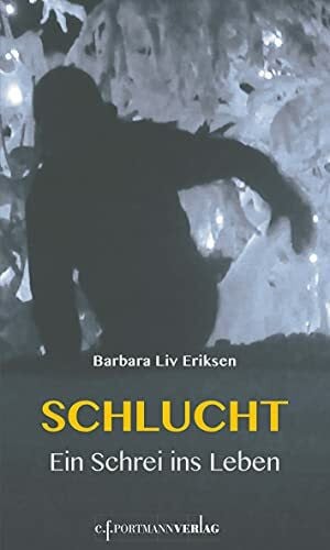 Barbara Liv Eriksen Schlucht: Ein Schrei ins Leben