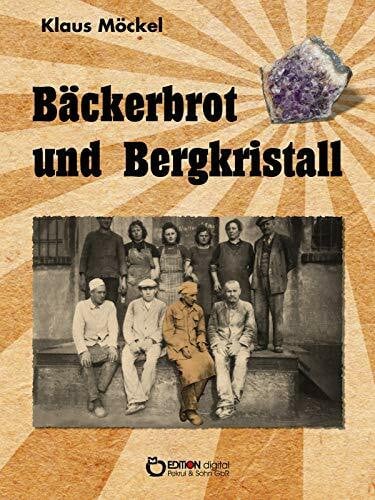 Möckel, Klaus Bäckerbrot und Bergkristall: Nach den Aufzeichnungen von Gisela Pekrul